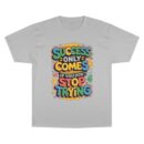 Motivational Champion T-Shirt | Success Comes If You Don't Stop Trying