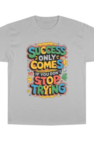 Motivational Champion T-Shirt | Success Comes If You Don't Stop Trying