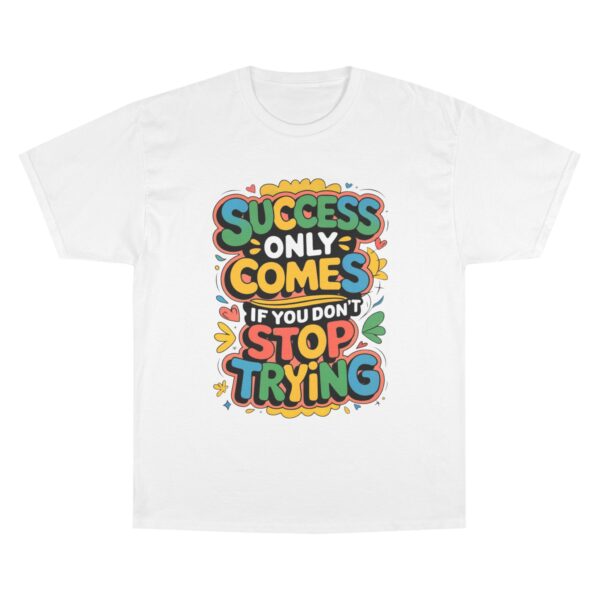 Motivational Champion T-Shirt | Success Comes If You Don't Stop Trying - Image 2
